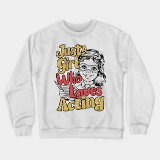 Just A Girl Who Loves Acting Crewneck Sweatshirt